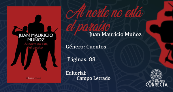 En este momento estás viendo Comentario: «Al norte no está el paraíso» de Juan Mauricio Muñoz