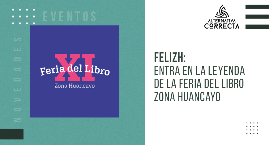 En este momento estás viendo FELIZH: Entra en la leyenda de la Feria del Libro Zona Huancayo